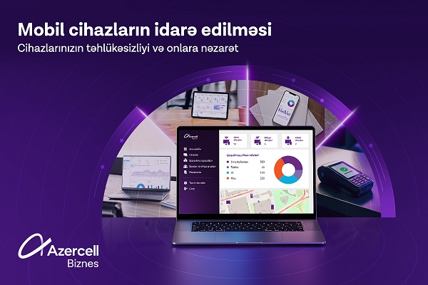 Azercell Biznes &ldquo;Mobil Cihazların İdarə Edilməsi&rdquo; həllini təqdim edir